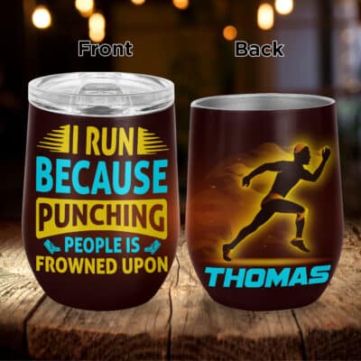Personalized I Run Because Punching People Is Frowned Upon Funny Vacuum Insulated Cup - Wine Tumbler with Lid