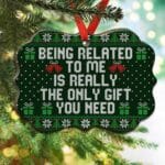 Being Related To Me Is Really The Only Gift You Need Funny Ugly Christmas Benelux Shaped Medallion Christmas Ornament Keepsake