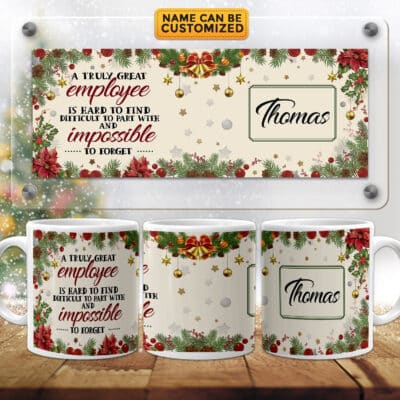 Custom A Truly Great Employee Is Hard To Find Difficult To Part With And Impossible To Forget 2 Sides Coffee Mug