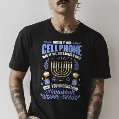 Alternative view of Imagine If Your Cellphone Was At 10% But Last 8 Days Now You Understand Hanukkah Funny T-Shirt