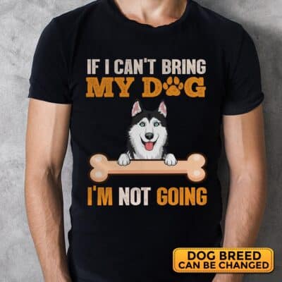 Alternative view of Personalized Dog Breeds If I Can't Bring My Dog I'm Not Going Funny Dog Lover T-Shirt