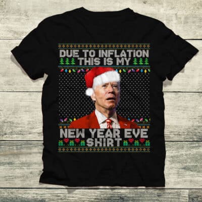 Due To Inflation This Is My New Year Eve Sweater Funny Biden Shirt