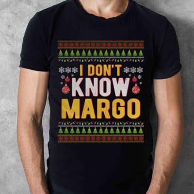 I Don't Know Margo Shirt - Funny Christmas Vacation T-Shirt Sweatshirt