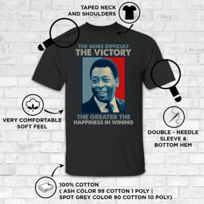 Alternative view of The More Difficult the Victory the Greater the Happiness in Winning T-Shirt - The King Of Football Shirt - Pele Brazil Soccer Shirt