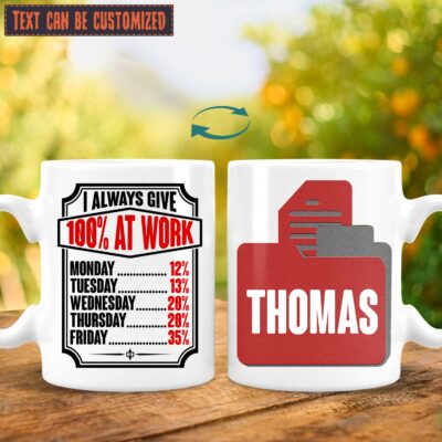 Personalized I Always Give 100% At Work Funny Print On 2 Sides Ceramic Coffee Mug - Funny Mug For Office