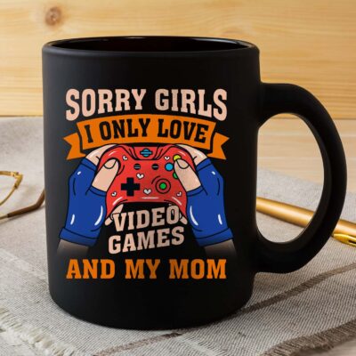 Alternative view of Sorry Girls I Only Love Video Games and My Mom Funny  Mug - Funny Gaming Mug Cups Valentine Gifts for Men