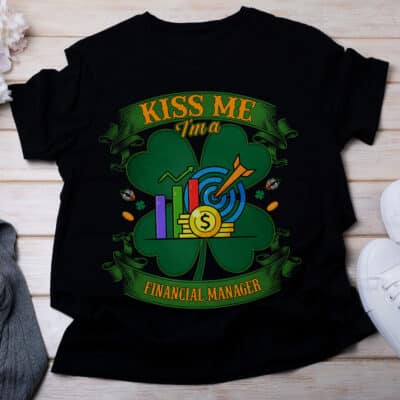 Kiss Me I am A Financial Manager Irish St Patrick Day T-Shirt - Irish Job Shamrock Tee