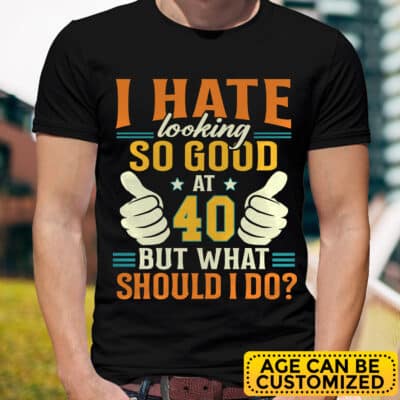 Alternative view of I Hate Looking So Good At Personalized Aged To Perfection T-Shirt - This Funny 50th 60th 70th Birthday For Men Women Outfit