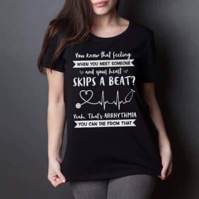 Alternative view of You Know That Feeling When You Meet Someone and Your Heart Skips A Beat Ladies Shirt - Funny Women Shirt