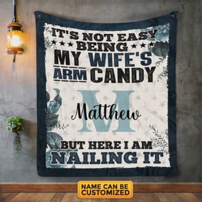 Personalized It's Not Easy Being My Wife's Arm Candy But Here I Am Nailin Fleece Blanket - Custom Monogram Name Blanket