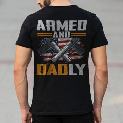 Mens Armed And Dadly Funny Deadly Father For Father's Day Print On Back T-Shirt - Hoodie