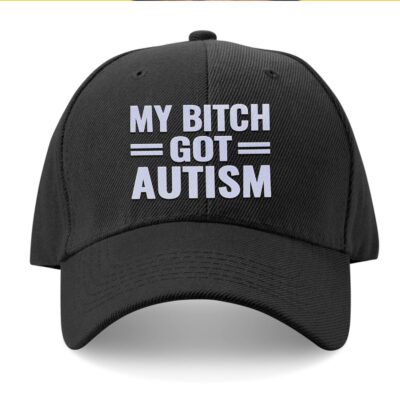 My Bitch Got Autism Twill Cap - High-Profile Snapback Hat - Trucker Hat - Humor Cap, Funny Meme Hat