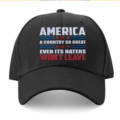 America A Country So Great Even it's Haters won't Leave Twill cap High profile Snapback Hat - Patriotic 4th of JulyTrucker Hat