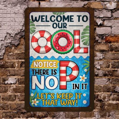 Alternative view of Welcome To Our Ool Notice There Is No P in It Funny Pool Sign - Metal Sign
