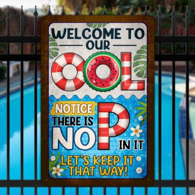 Welcome To Our Ool Notice There Is No P in It Funny Pool Sign - Metal Sign