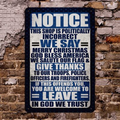 Notice This Shop Is Politically Incorrect We Say Merry Christmas Shop Sign Metal Sign