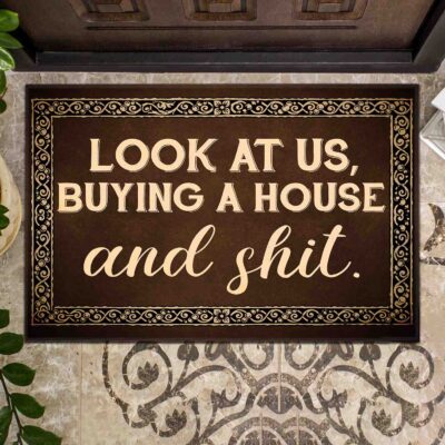 Look At Us Buying A House and Shit Funny Outdoor Indooor Doormat - Buying A House and Shit Mat