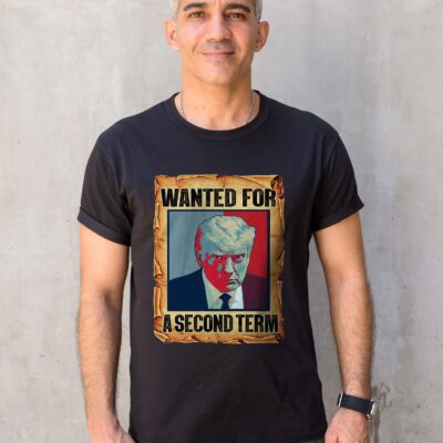 Wanted For A Second Term Trump For President 2023 T-Shirt - Hoodie