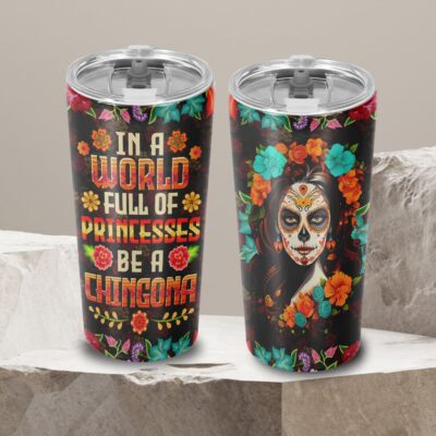 In A World Full Of Princesses Be A Chingona Insulated Tumbler Cup With Lid and Straw