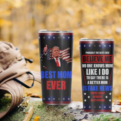 Best Mom Ever Probably The Best Ever Believe Me Donald Trump Saying Insulated Tumbler Cup With Lid and Straw