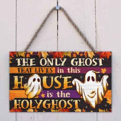 The Only Ghost Is Holy Ghost That Lives In This House Is The HolyGhost Funny Halloween Rectangle Wooden Door Sign - Front Porch Sign
