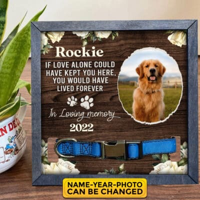 Alternative view of Personalized If Love Alone Could Have Kept You Here You Would Have Lived Forever Pet Memorial Collar Sign
