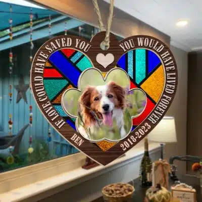 If Love Could Have Saved You You Would Have Lived Forever Dog Memorial Suncatcher Christmas Ornament Keeepsake