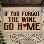 If You Forgot The Wine Go Home Funny Door Mat - Outdoor Doormat Decor