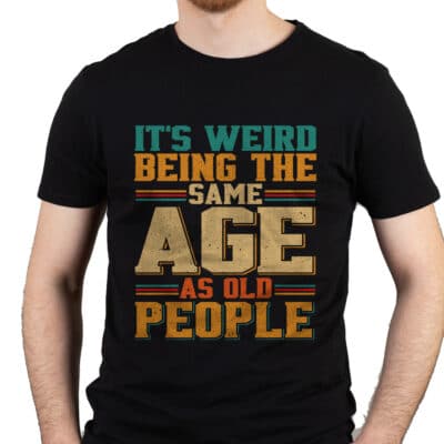 It's Weird Being The Same Age As Old People T-Shirt - Funny Old Man Saying Vintage Retro T-Shirt