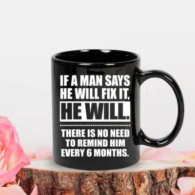 If a Man Says He Will Fix It, He Will Coffee Mug - Funny Gift for Him