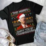 Two Words Happy 4th Of Thanksgiving Funny Biden Ugly Christmas T-Shirt