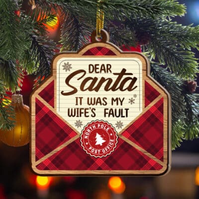 Dear Santa It Was My Wife's Fault Custom Shaped Wooden Christmas Ornament Keepsake