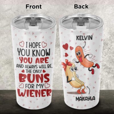 Custom I Hope You Know You Are And Always Be The Only Buns For My Wiener Insulated Tumbler Cup With Lid and Straw