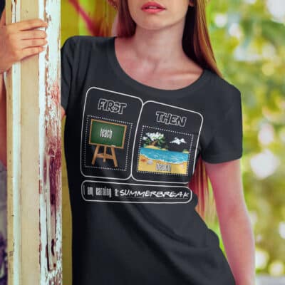 First Teach Then Beach I Am Earning A Summer Break Funny Teacher T-Shirt - Teacher Summer Gifts