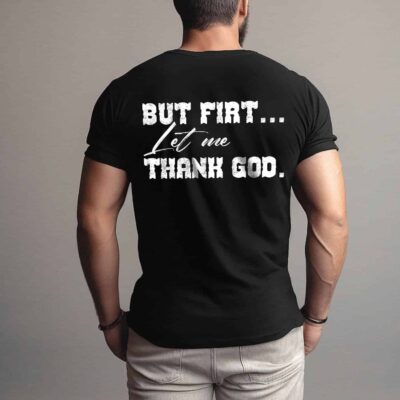 But First Let Me Thank God Print On Back T-Shirt