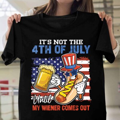 Alternative view of It's Not The 4Th Of July Until My Wiener Comes Out Funny 4th Of July T-Shirt