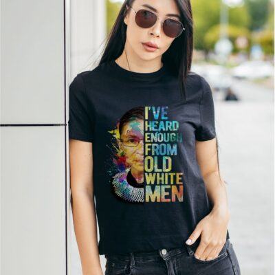 I've Heard Enough From Old White Men Ruth Bader Ginsburg T-Shirt