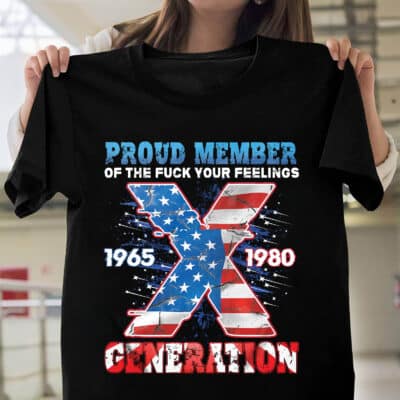 Proud Member Of The Fuck Your Feelings X Generation US Flag 4Th Of July Funny T-Shirt