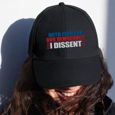 With Fear For Our Democracy I Dissent Embroidered Twill Cap Hat