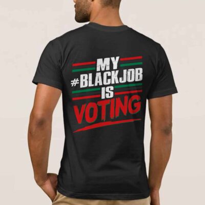 My BlackJob Is Voting Print On Back T-Shirt