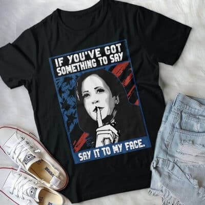 Alternative view of If You've Got Something To Say Say It To My Face Kamala Harris 2024 T-Shirt - Support Harris Shirt