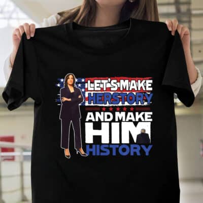 Let's Make Herstory and Make Him History Kamala Harris Vote T-Shirt