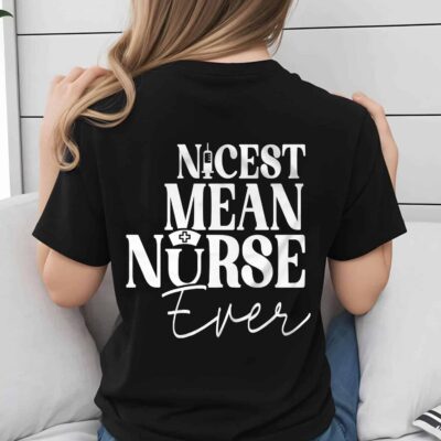 Nicest Mean Nurse Ever Funny Print On Back T-Shirt