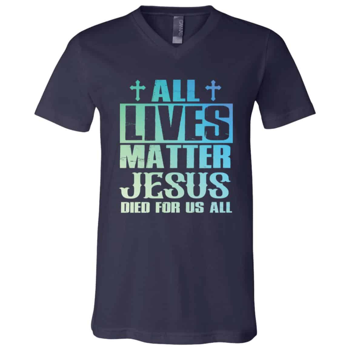 All Lives Matter Jesus Dieds For All T-Shirt, Navy, V-Neck T-Shirt