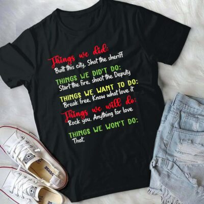 Alternative view of Things We Did Built This City Shot The Sheriff Funny T-Shirt