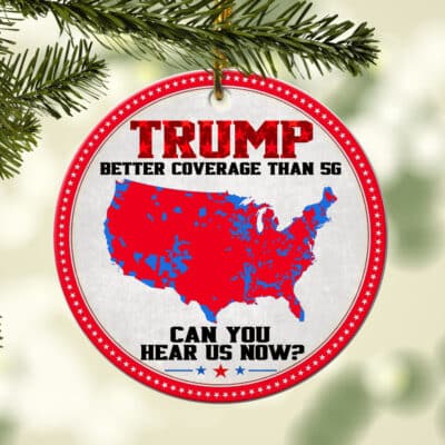 Trump Better Coverage Than 5G Can You Hear Us Now Funny Circle Christmas Ornament Keepsake