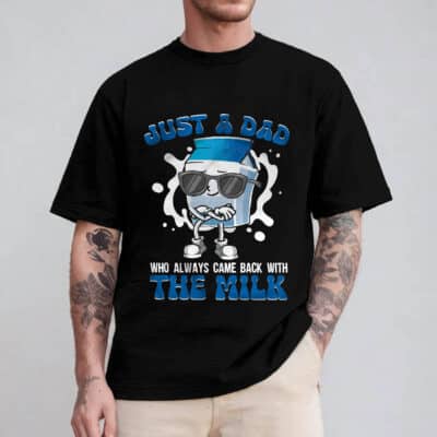 Just A Dad Who Always Came Back With The Milk T-Shirt - Funny Father's Day Gifts