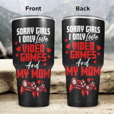 Sorry Girls I Only Love Video Games And My Mom Funny Valentine Insulated Tumbler Cup With Lid and Straw