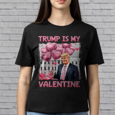 Trump Is My Valentine Funny T-Shirt - Valentine Trump For President Shirt