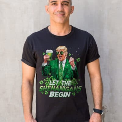 Let The Shenanigans Begin Funny Trump St Patrick's Day T-Shirt